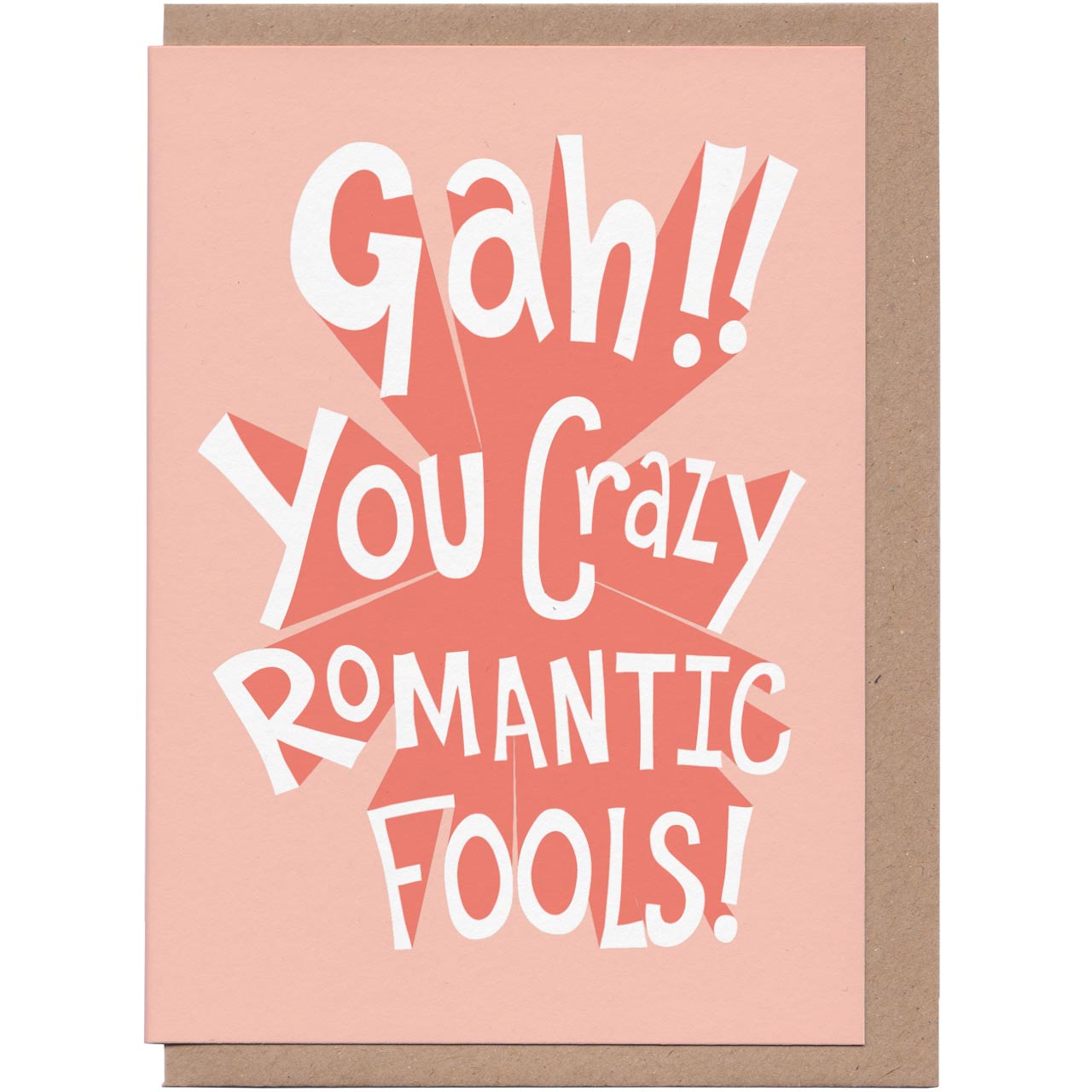 Gah, You Crazy Romantic Fools Card